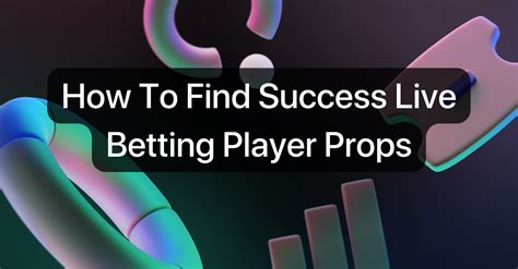 How To Find Success Live Betting Player Props .